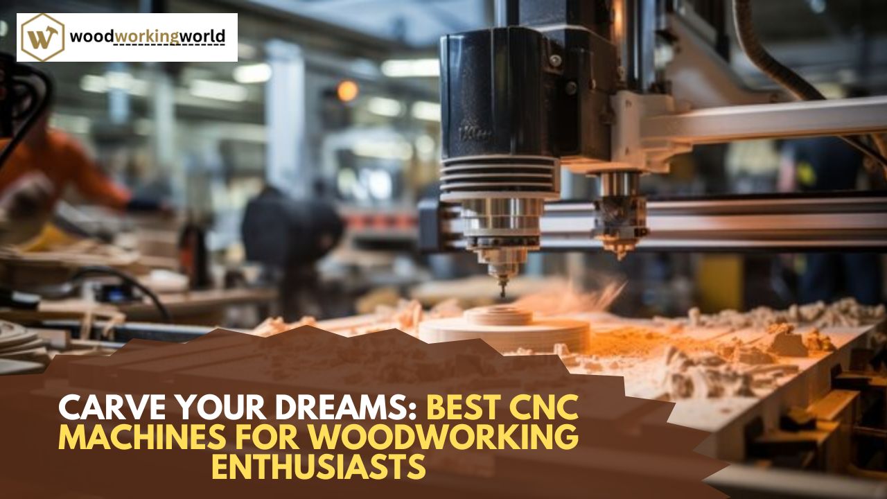 Carve Your Dreams: Best CNC Machines for Woodworking Enthusiasts