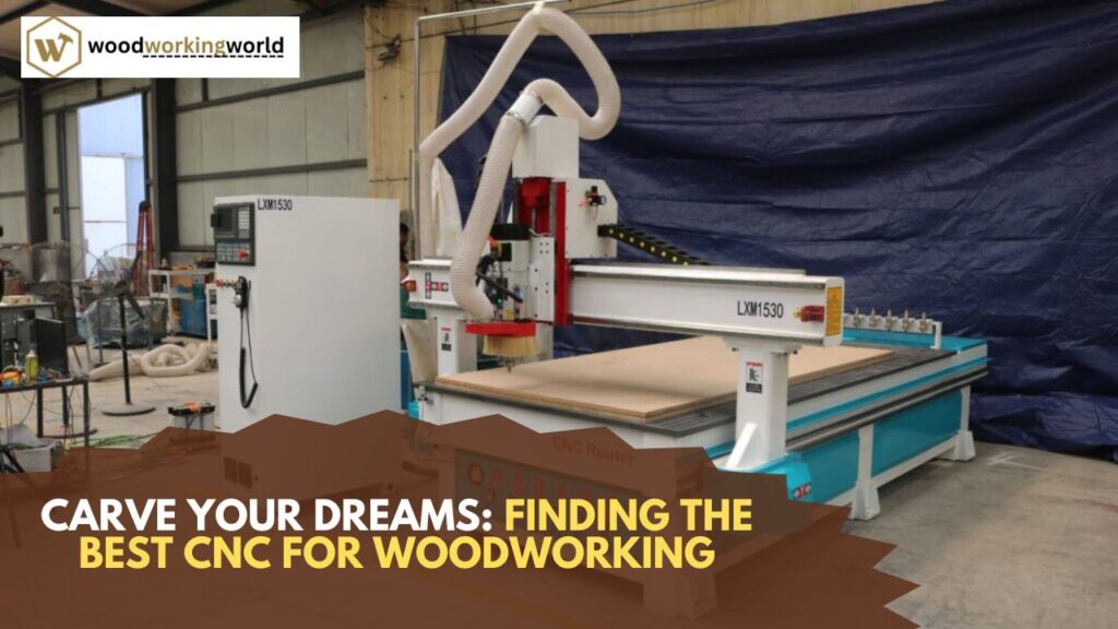 Carve Your Dreams: Finding the Best CNC for Woodworking