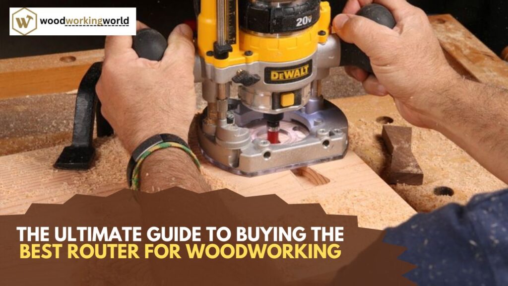 The Ultimate Guide to Buying the Best Router for Woodworking