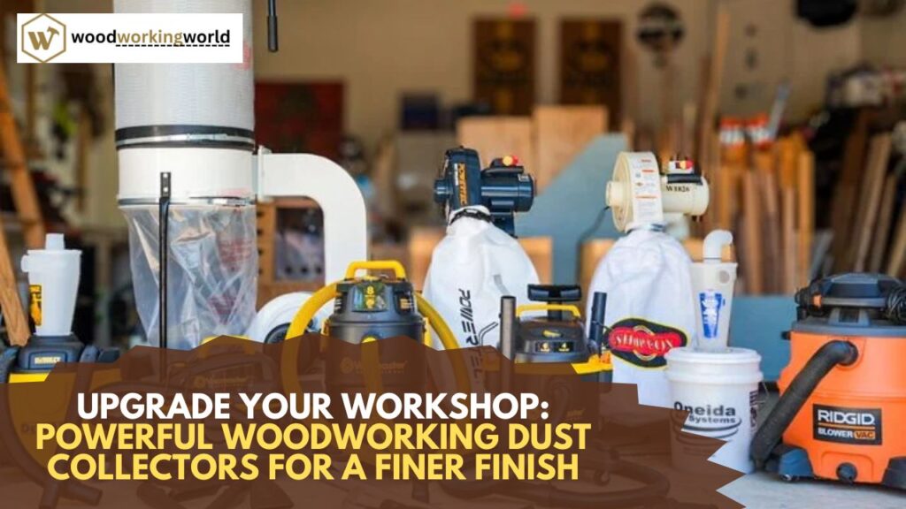 Upgrade-Your-Workshop-Powerful-Woodworking-Dust-Collectors-for-a-Finer-Finish