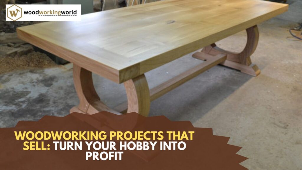 Woodworking Projects that Sell: Turn Your Hobby into Profit