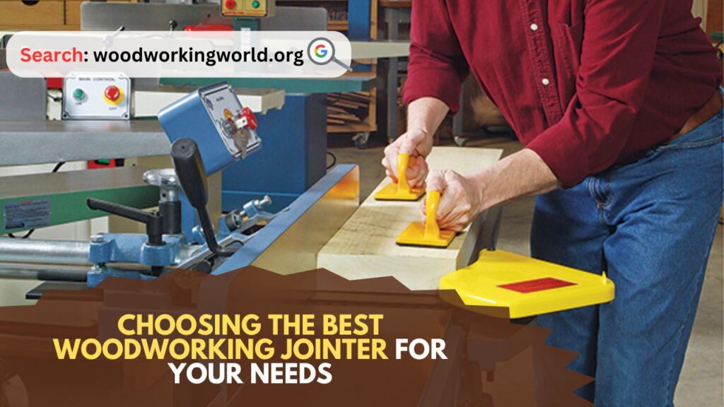 Choosing the Best Woodworking Jointer for Your Needs