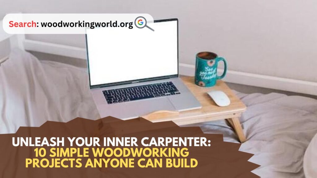 Unleash-Your-Inner-Carpenter-10-Simple-Woodworking-Projects-Anyone-Can-Build