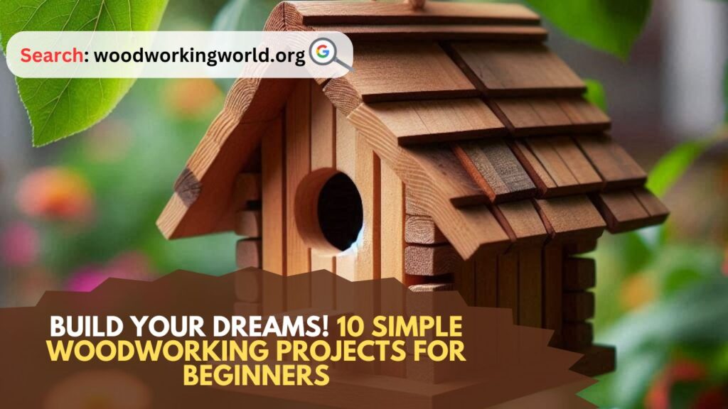 Build Your Dreams! 10 Simple Woodworking Projects for Beginners