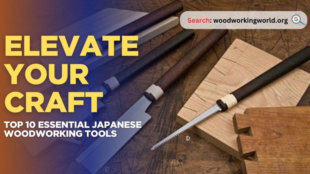 Elevate Your Craft: Top 10 Essential Japanese Woodworking Tools