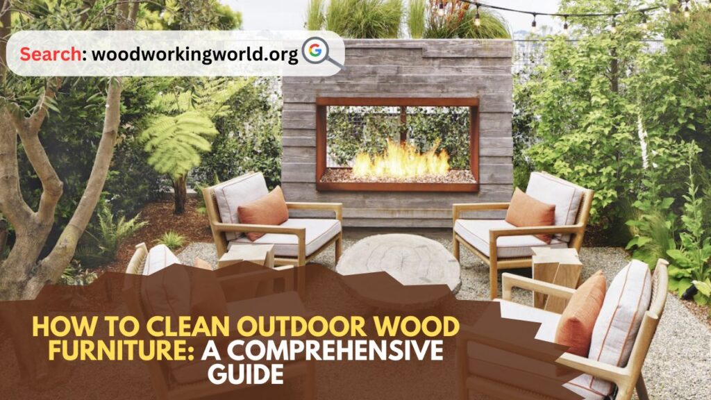 How to Clean Outdoor Wood Furniture: A Comprehensive Guide