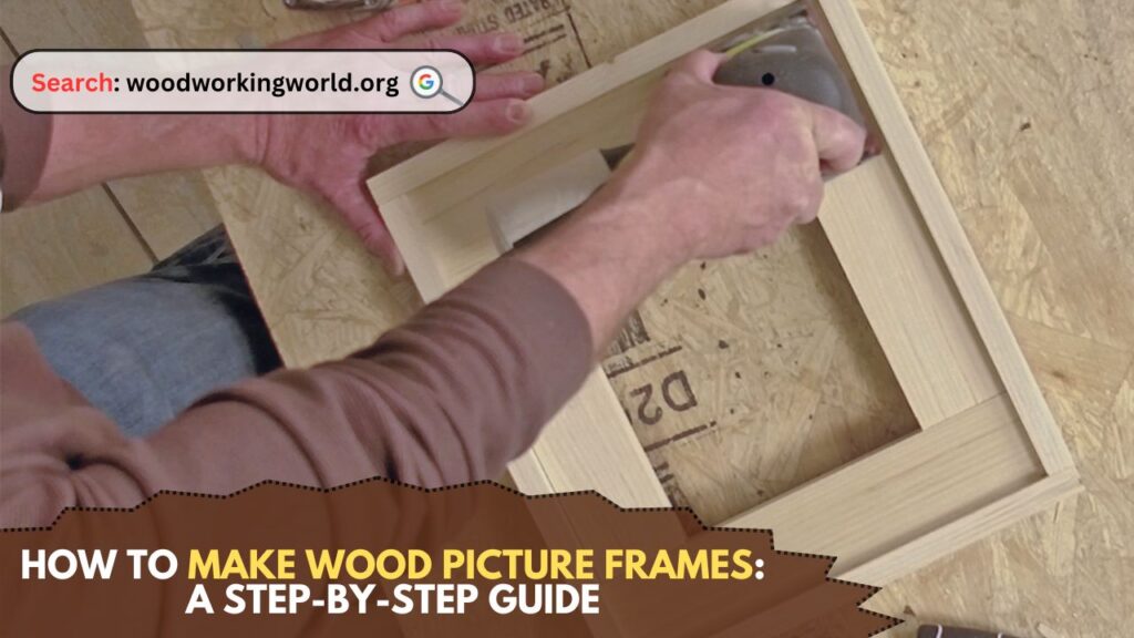How to Make Wood Picture Frames: A Step-by-Step Guide