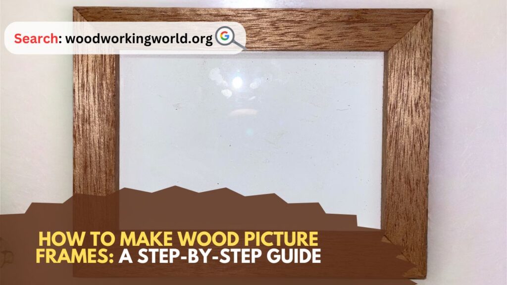 How to Make Wood Picture Frames: A Step-by-Step Guide