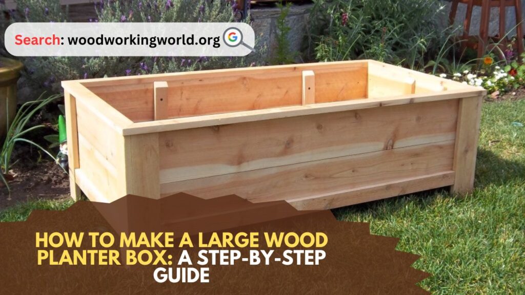 How to Make a Large Wood Planter Box: A Step-by-Step Guide