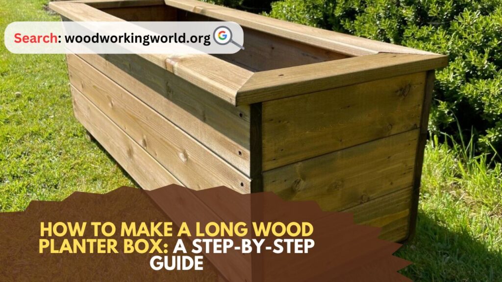 How to Make a Long Wood Planter Box: A Step-by-Step Guide