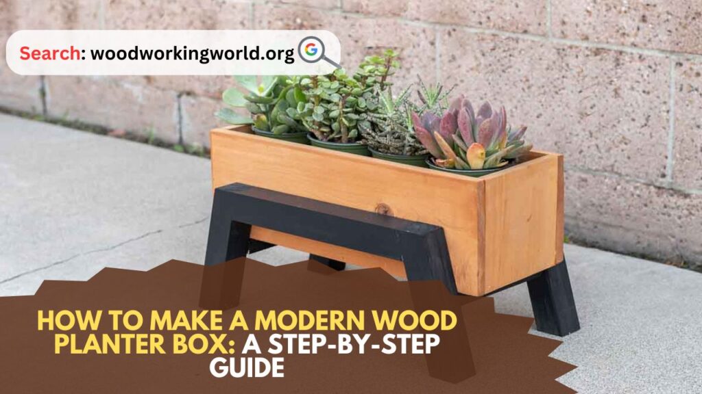 How to Make a Modern Wood Planter Box: A Step-by-Step Guide