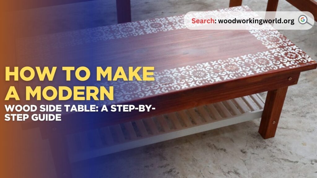 How to Make a Modern Wood Side Table: A Step-by-Step Guide