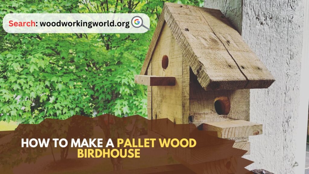 How to Make a Pallet Wood Birdhouse