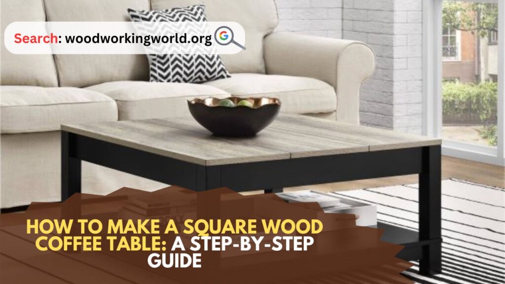How-to-Make-a-Square-Wood-Coffee-Table-A-Step-by-Step-Guide