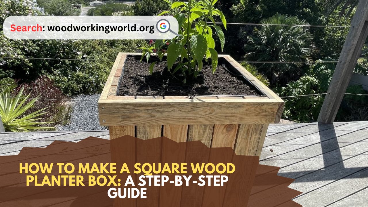 How-to-Make-a-Square-Wood-Planter-Box-A-Step-by-Step-Guide