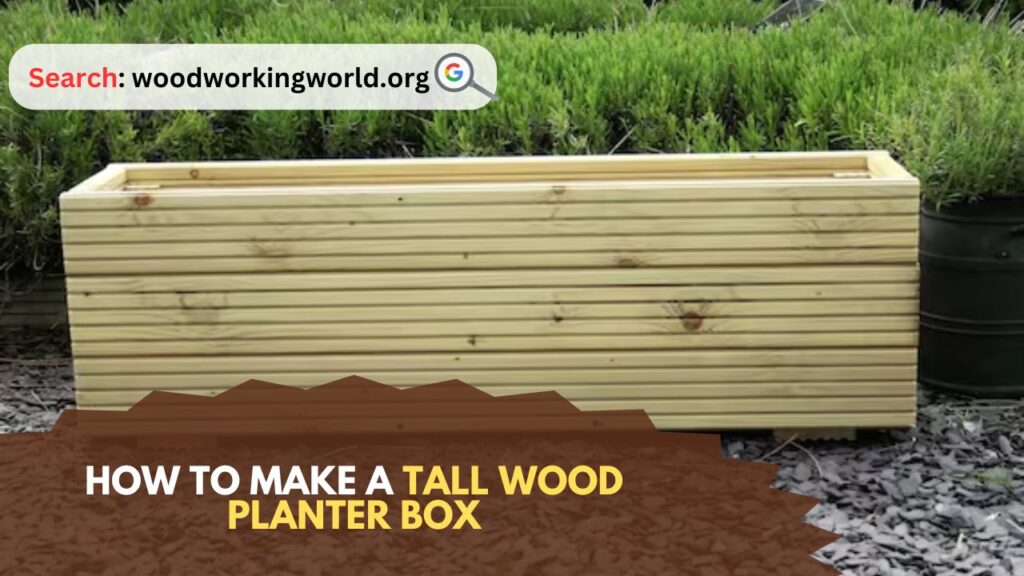 How to Make a Tall Wood Planter Box