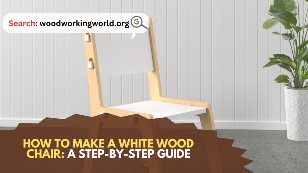 How-to-Make-a-White-Wood-Chair-A-Step-by-Step-Guide