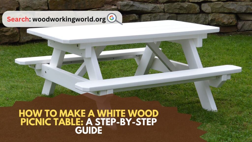 How-to-Make-a-White-Wood-Picnic-Table-A-Step-by-Step-Guide