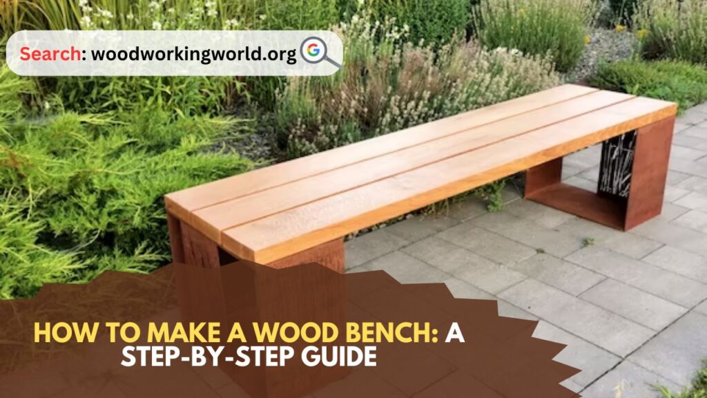 How to Make a Wood Bench: A Step-by-Step Guide