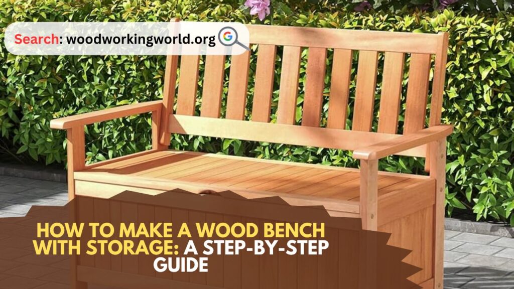 How to Make a Wood Bench with Storage: A Step-by-Step Guide