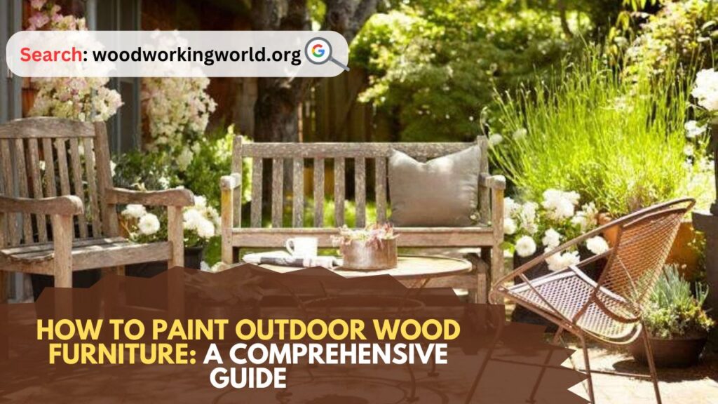 How to Paint Outdoor Wood Furniture: A Comprehensive Guide