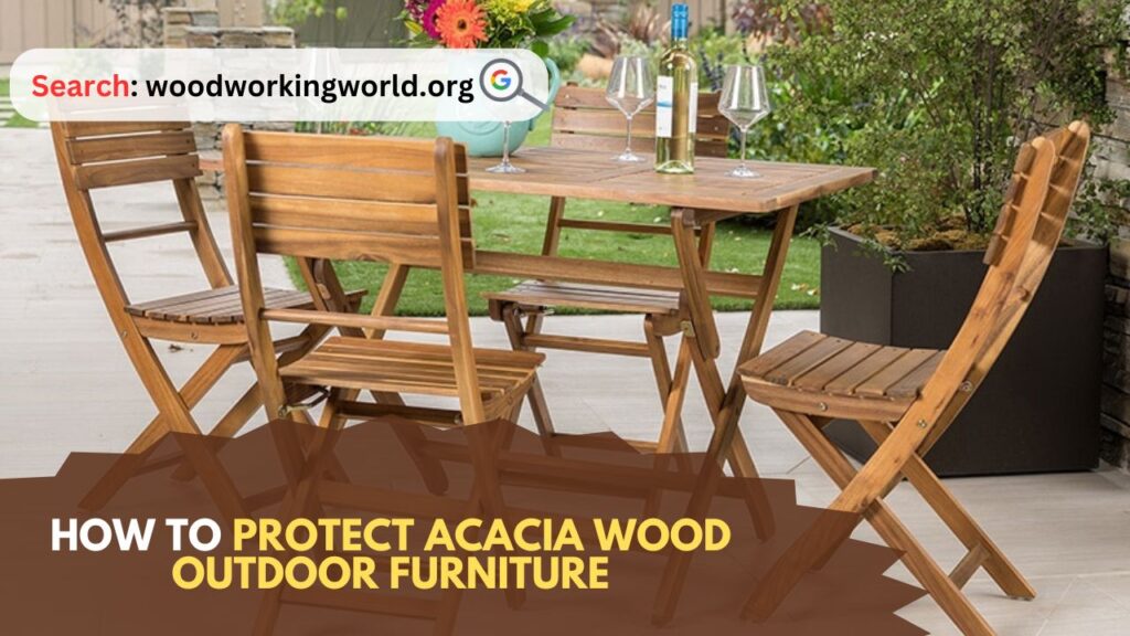 How to Protect Acacia Wood Outdoor Furniture