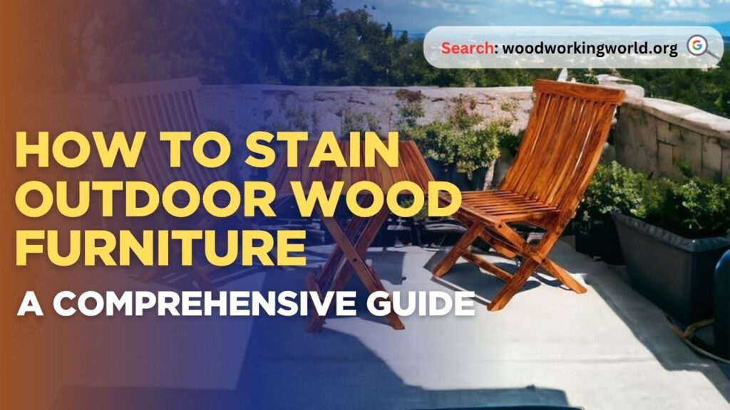 How to Stain Outdoor Wood Furniture: A Comprehensive Guide