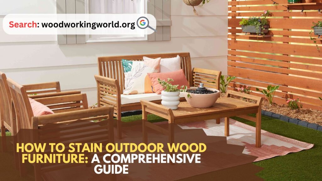 How to Stain Outdoor Wood Furniture: A Comprehensive Guide