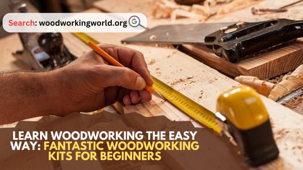 Learn Woodworking the Easy Way: Fantastic Woodworking Kits for Beginners