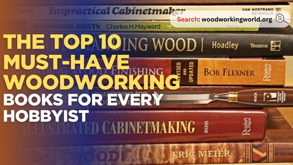 The Top 10 Must-Have Woodworking Books for Every Hobbyist