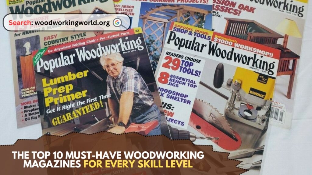 The Top 10 Must-Have Woodworking Magazines for Every Skill Level