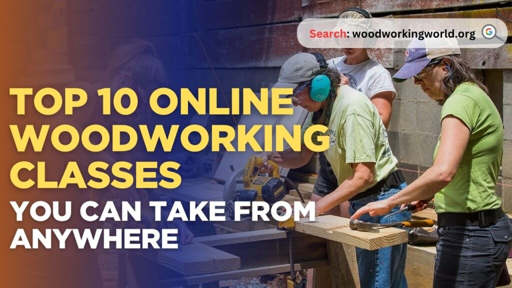 Top 10 Online Woodworking Classes You Can Take From Anywhere