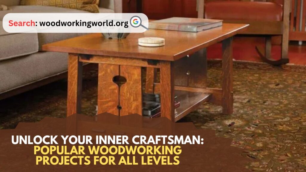 Unlock Your Inner Craftsman: Popular Woodworking Projects for All Levels