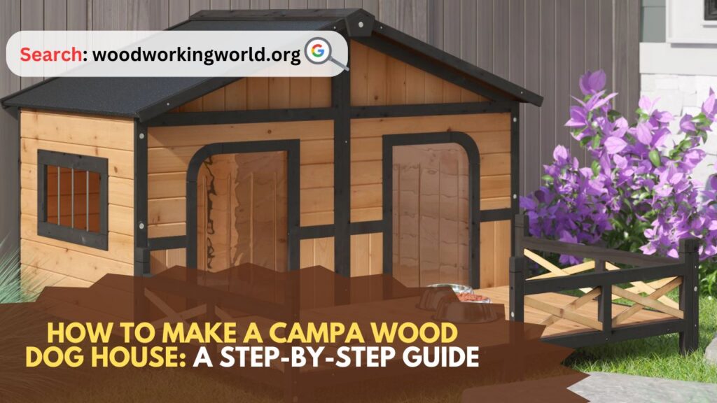 How to Make a Campa Wood Dog House: A Step-by-Step Guide