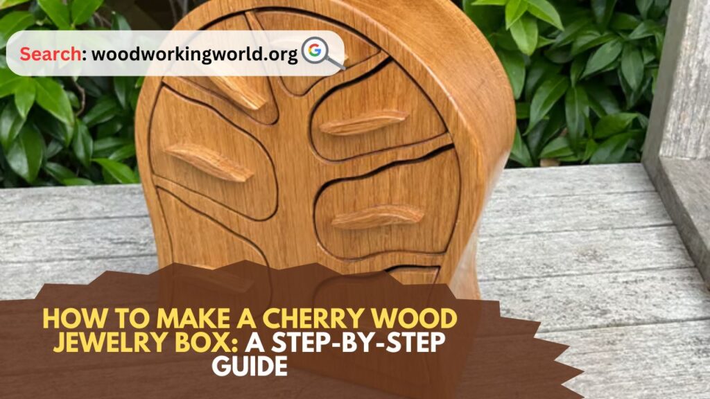 How-to-Make-a-Cherry-Wood-Jewelry-Box-A-Step-by-Step-Guide