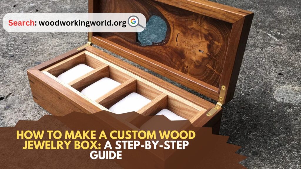 How-to-Make-a-Custom-Wood-Jewelry-Box-A-Step-by-Step-Guide