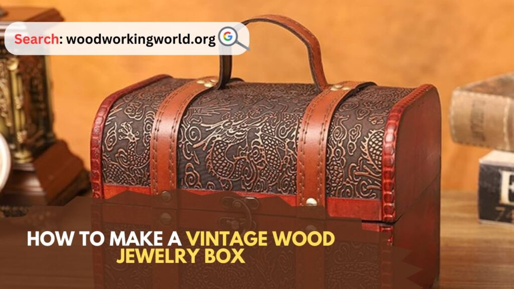 How-to-Make-a-Vintage-Wood-Jewelry-Box