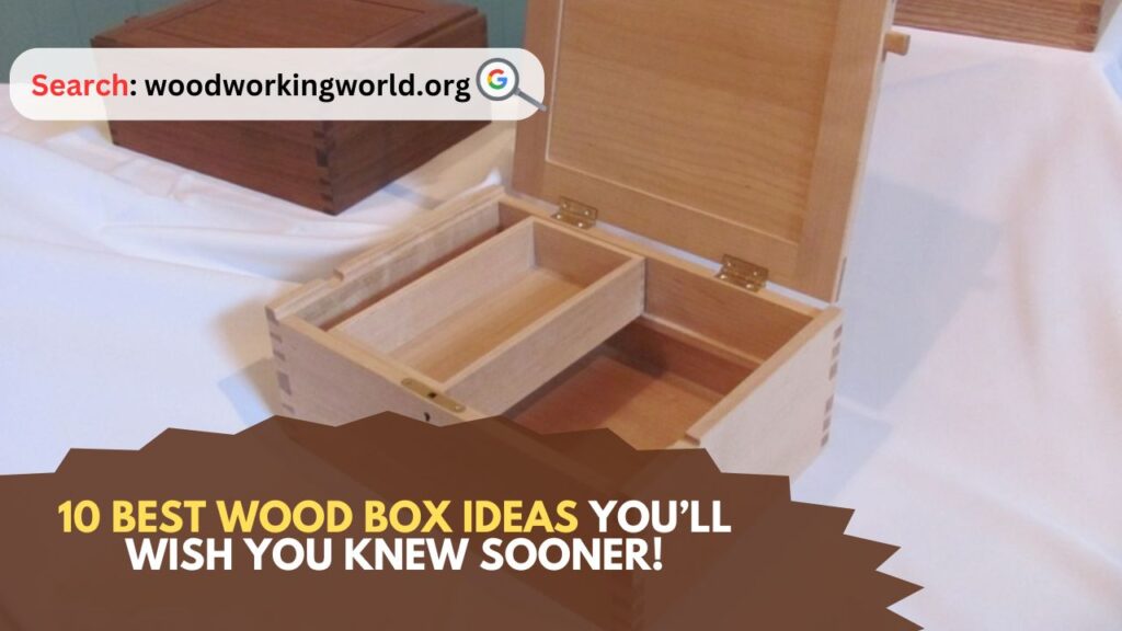 10 Best Wood Box Ideas You’ll Wish You Knew Sooner!