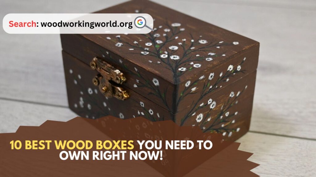 10 Best Wood Boxes You Need to Own Right Now!