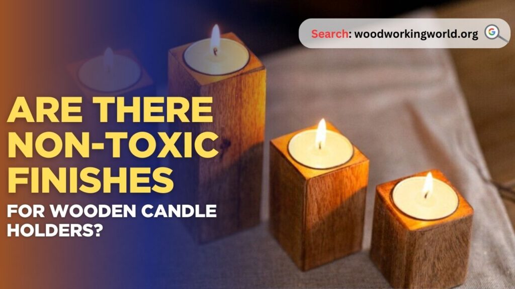 Are there non-toxic finishes for wooden candle holders?