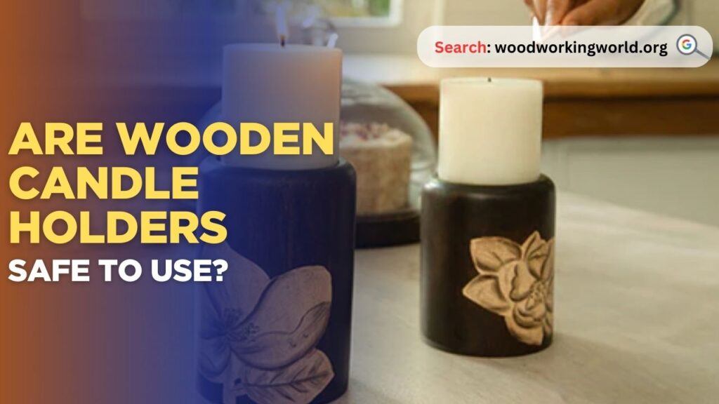 Are wooden candle holders safe to use?