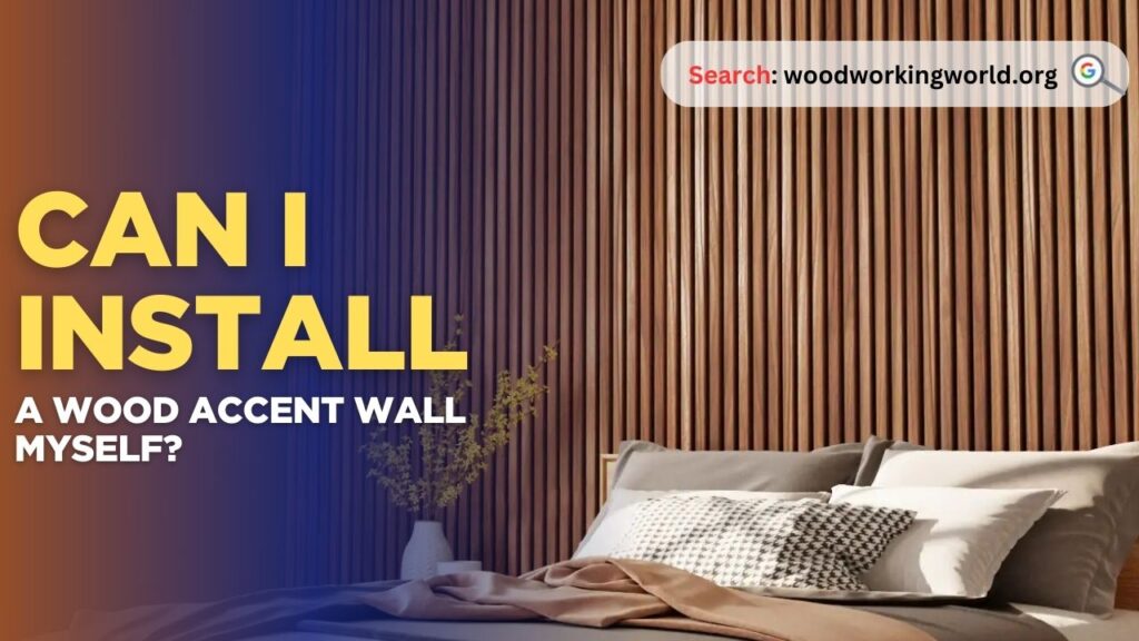 Can I install a wood accent wall myself?