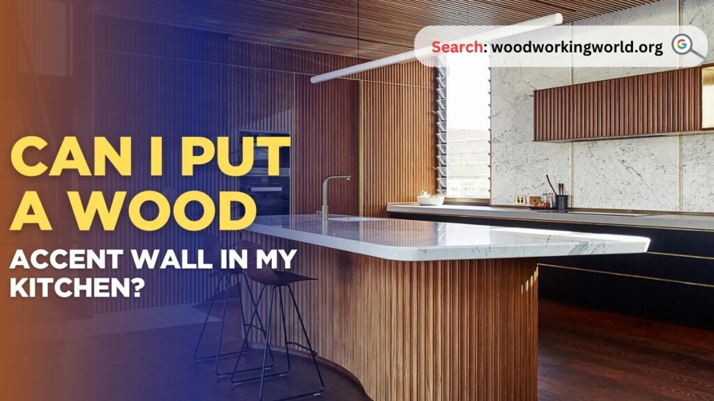 Can I put a wood accent wall in my kitchen?