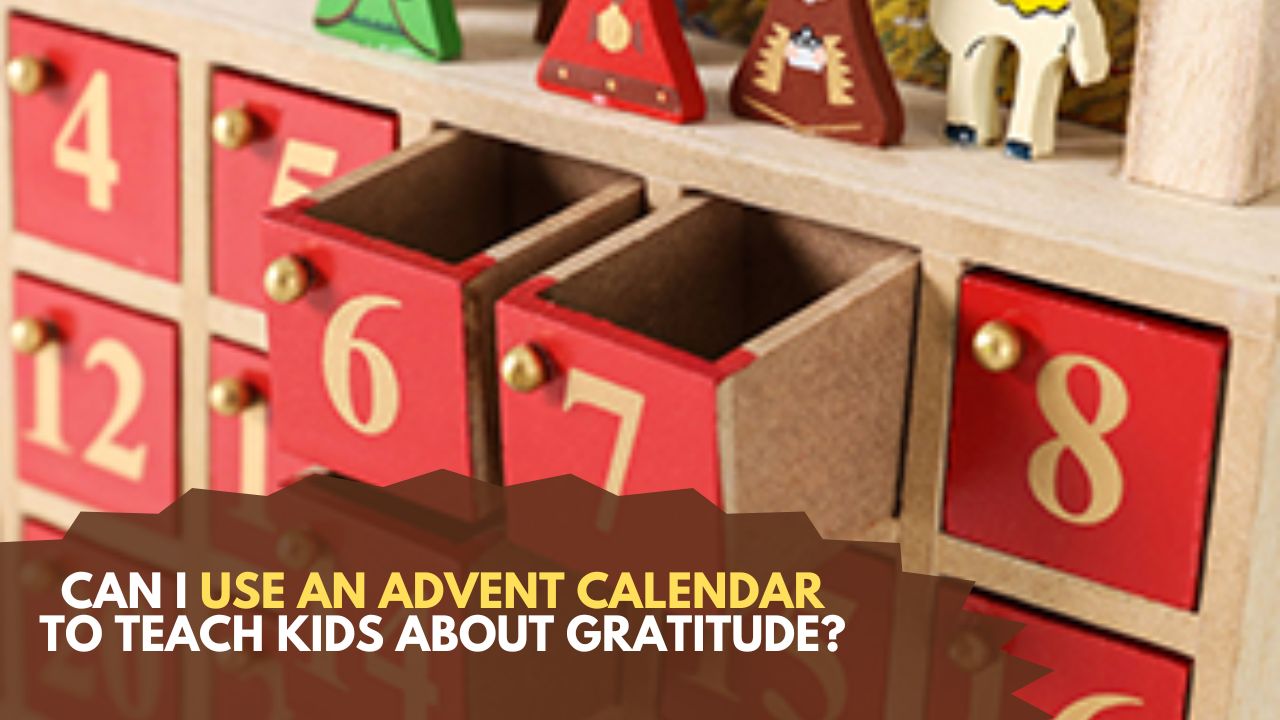 Can I Use An Advent Calendar To Teach Kids About Gratitude can-i-use-an-advent-calendar-to-teach-kids-about-gratitude