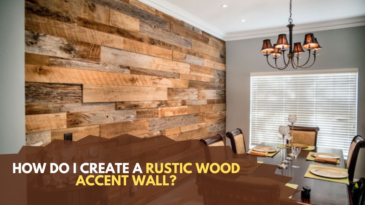 How do I create a rustic wood accent wall?