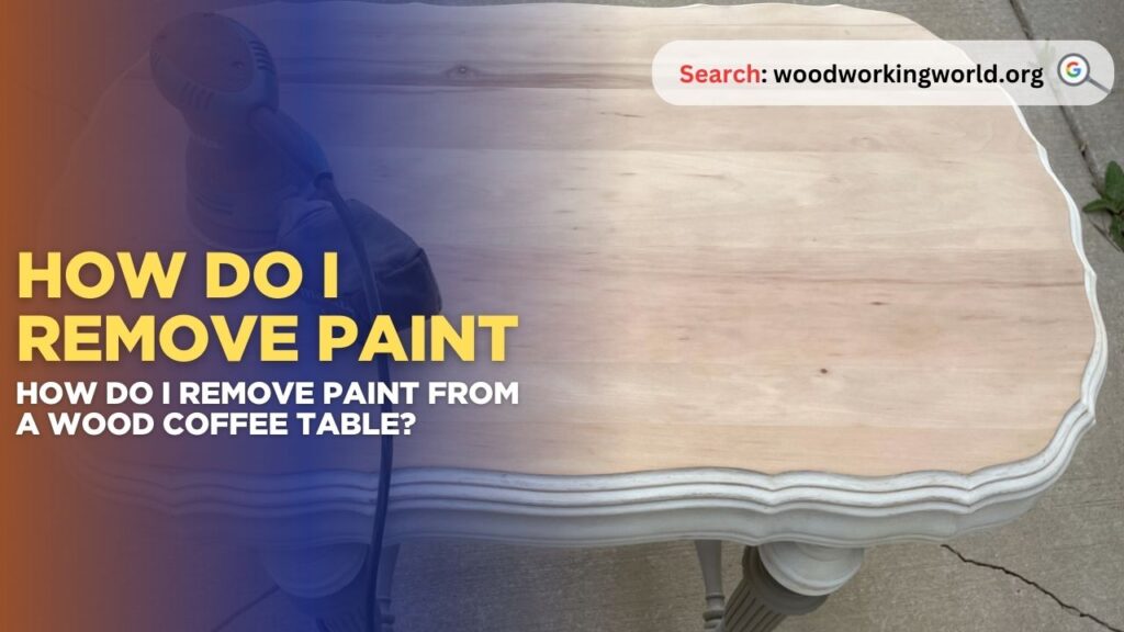 How do I remove paint from a wood coffee table?