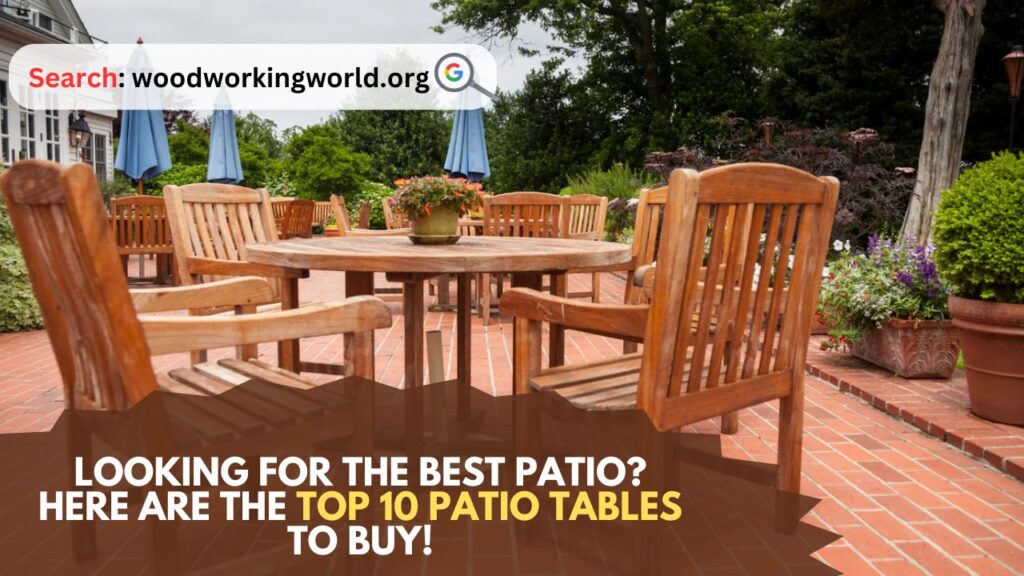 Looking for the Best Patio? Here Are the Top 10 Patio Tables to Buy!