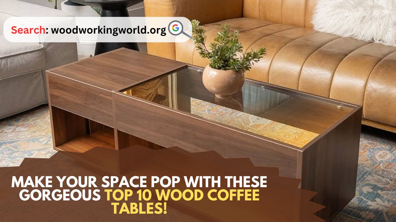 Make-Your-Space-Pop-with-These-Gorgeous-Top-10-Wood-Coffee-Tables