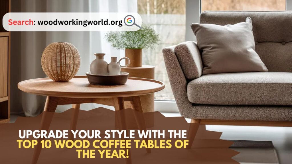 Upgrade Your Style with the Top 10 Wood Coffee Tables of the Year!