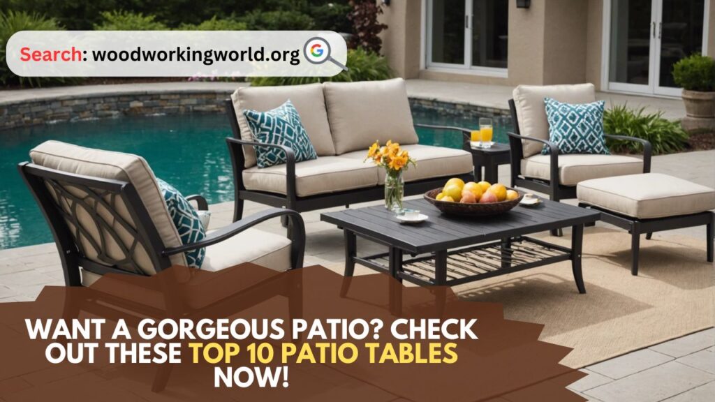 Want a Gorgeous Patio? Check Out These Top 10 Patio Tables Now!